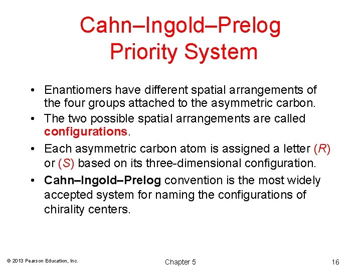 Cahn–Ingold–Prelog Priority System • Enantiomers have different spatial arrangements of the four groups attached