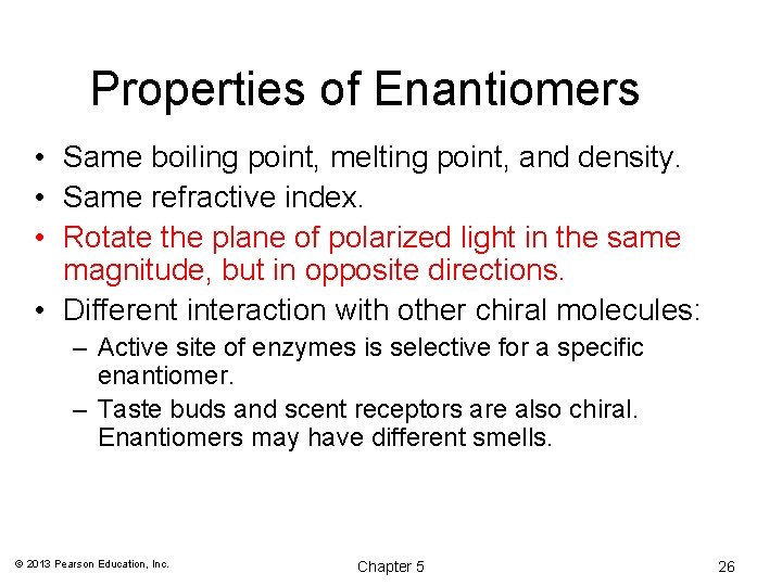 Properties of Enantiomers • Same boiling point, melting point, and density. • Same refractive