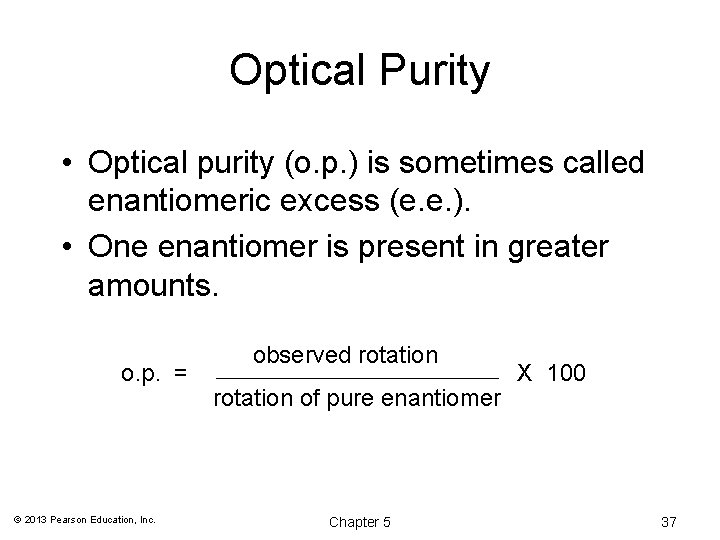 Optical Purity • Optical purity (o. p. ) is sometimes called enantiomeric excess (e.