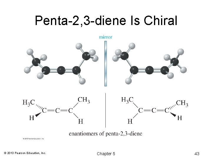 Penta-2, 3 -diene Is Chiral © 2013 Pearson Education, Inc. Chapter 5 43 