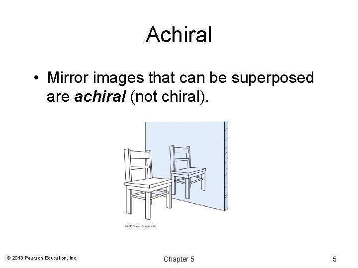 Achiral • Mirror images that can be superposed are achiral (not chiral). © 2013