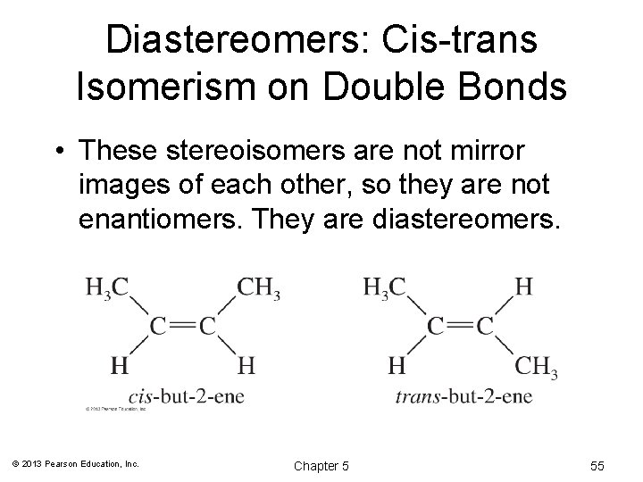 Diastereomers: Cis-trans Isomerism on Double Bonds • These stereoisomers are not mirror images of