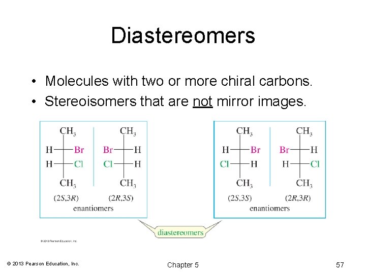 Diastereomers • Molecules with two or more chiral carbons. • Stereoisomers that are not