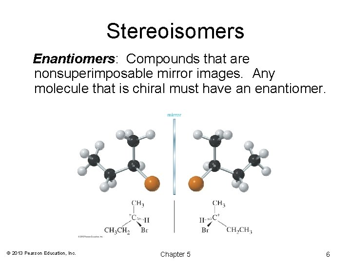 Stereoisomers Enantiomers: Compounds that are nonsuperimposable mirror images. Any molecule that is chiral must