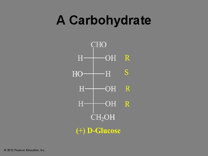 A Carbohydrate © 2013 Pearson Education, Inc. 