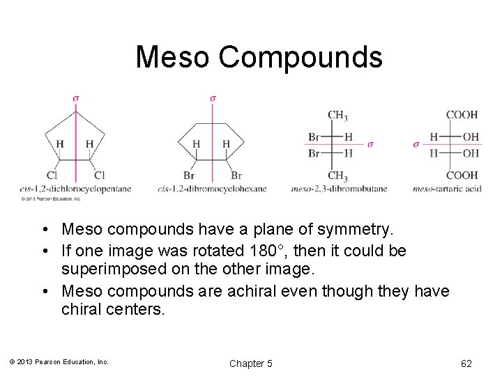 Meso Compounds • Meso compounds have a plane of symmetry. • If one image