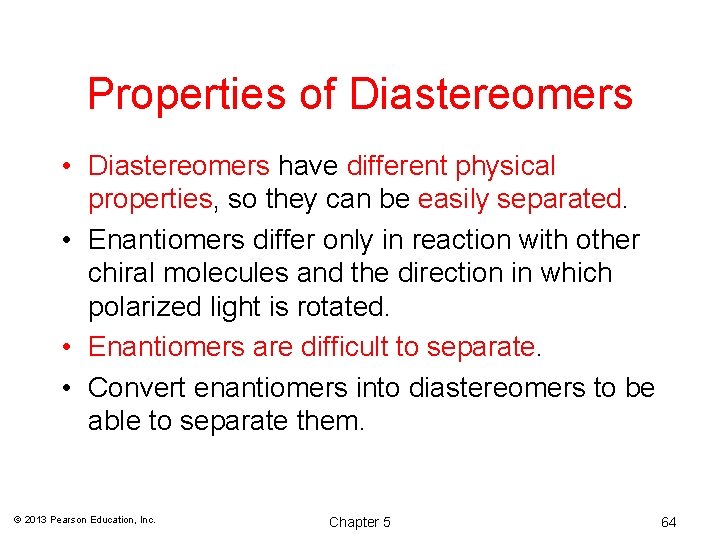 Properties of Diastereomers • Diastereomers have different physical properties, so they can be easily