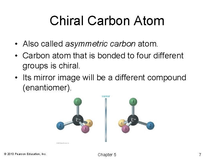 Chiral Carbon Atom • Also called asymmetric carbon atom. • Carbon atom that is