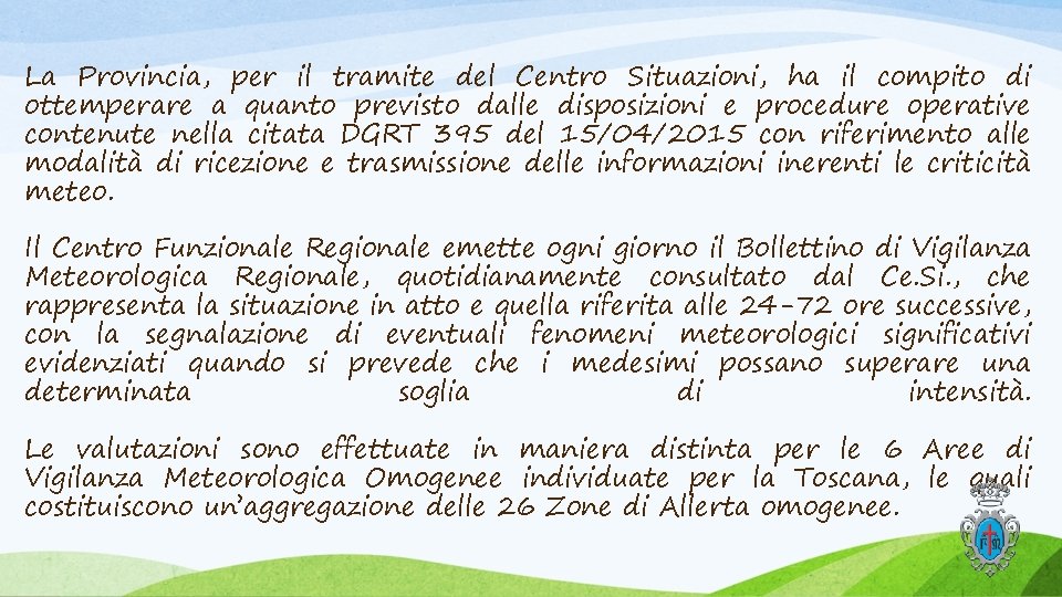 La Provincia, per il tramite del Centro Situazioni, ha il compito di ottemperare a La Provincia, per il tramite del Centro Situazioni, ha il compito di ottemperare a