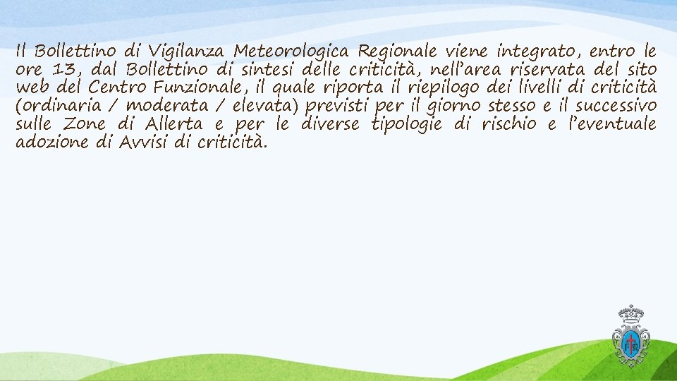 Il Bollettino di Vigilanza Meteorologica Regionale viene integrato, entro le ore 13, dal Bollettino Il Bollettino di Vigilanza Meteorologica Regionale viene integrato, entro le ore 13, dal Bollettino