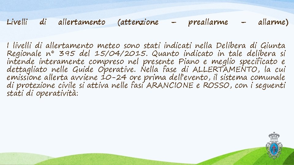 Livelli di allertamento (attenzione – preallarme – allarme) I livelli di allertamento meteo sono Livelli di allertamento (attenzione – preallarme – allarme) I livelli di allertamento meteo sono