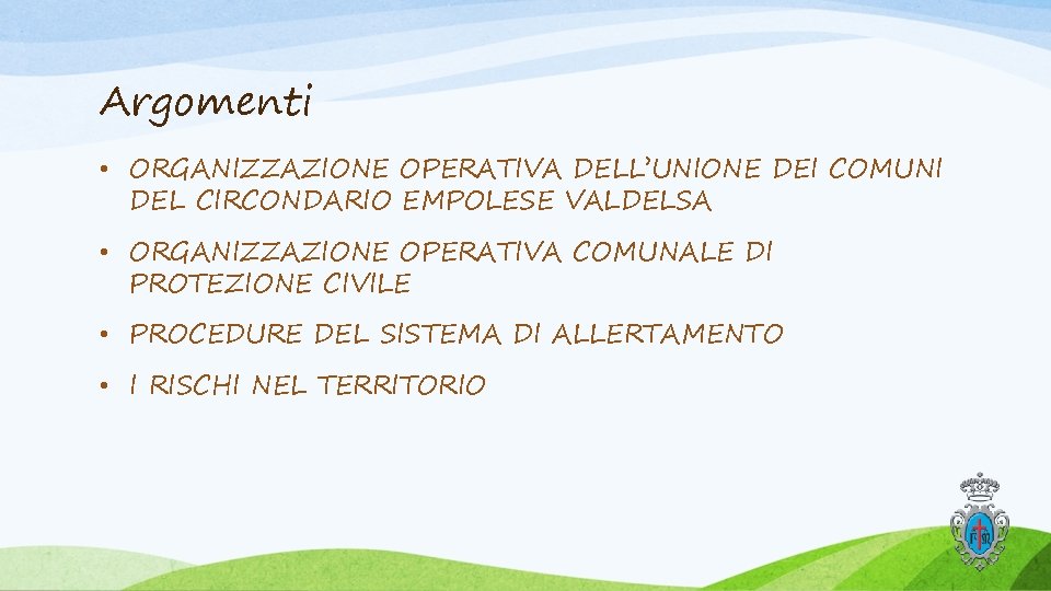 Argomenti • ORGANIZZAZIONE OPERATIVA DELL’UNIONE DEI COMUNI DEL CIRCONDARIO EMPOLESE VALDELSA • ORGANIZZAZIONE OPERATIVA Argomenti • ORGANIZZAZIONE OPERATIVA DELL’UNIONE DEI COMUNI DEL CIRCONDARIO EMPOLESE VALDELSA • ORGANIZZAZIONE OPERATIVA
