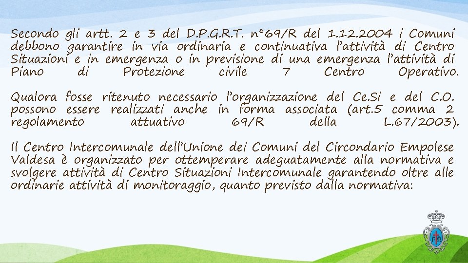 Secondo gli artt. 2 e 3 del D. P. G. R. T. n° 69/R Secondo gli artt. 2 e 3 del D. P. G. R. T. n° 69/R