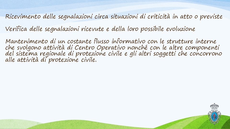 Ricevimento delle segnalazioni circa situazioni di criticità in atto o previste Verifica delle segnalazioni Ricevimento delle segnalazioni circa situazioni di criticità in atto o previste Verifica delle segnalazioni