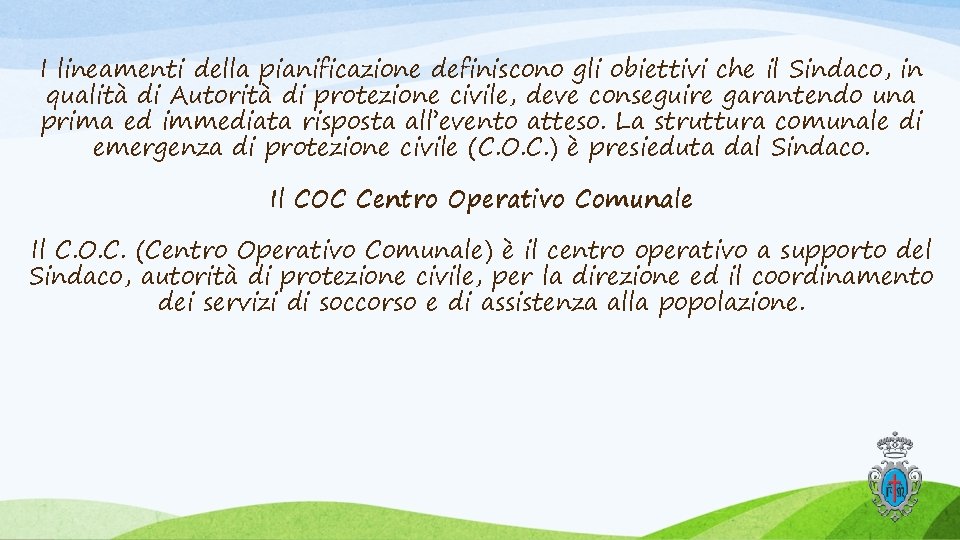 I lineamenti della pianificazione definiscono gli obiettivi che il Sindaco, in qualità di Autorità I lineamenti della pianificazione definiscono gli obiettivi che il Sindaco, in qualità di Autorità