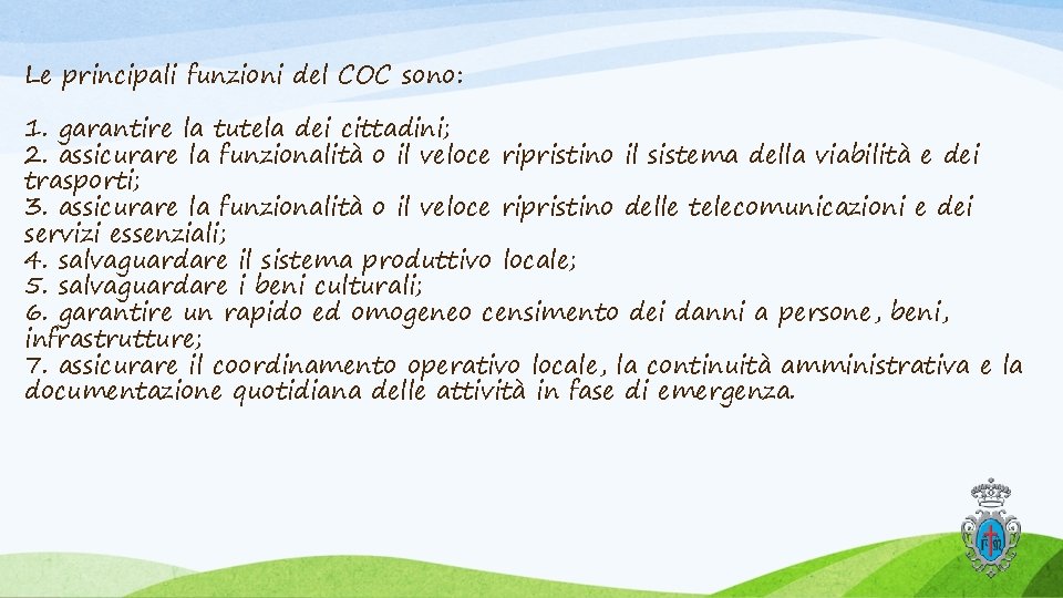 Le principali funzioni del COC sono: 1. garantire la tutela dei cittadini; 2. assicurare Le principali funzioni del COC sono: 1. garantire la tutela dei cittadini; 2. assicurare