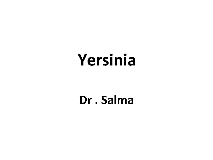 Yersinia Dr. Salma 