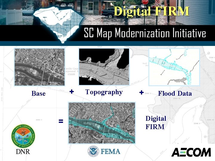 Digital FIRM + Base = Topography + Flood Data Digital FIRM 13 