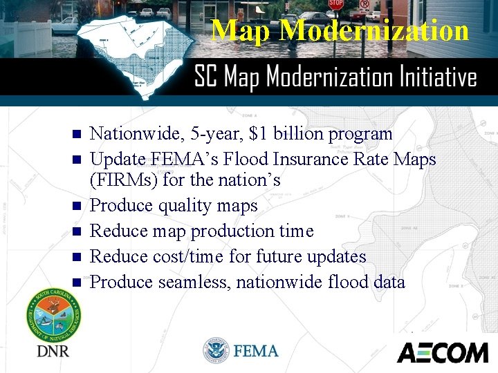 Map Modernization n n n Nationwide, 5 -year, $1 billion program Update FEMA’s Flood