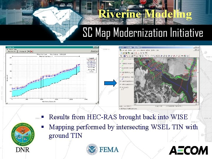 Riverine Modeling § Results from HEC-RAS brought back into WISE § Mapping performed by