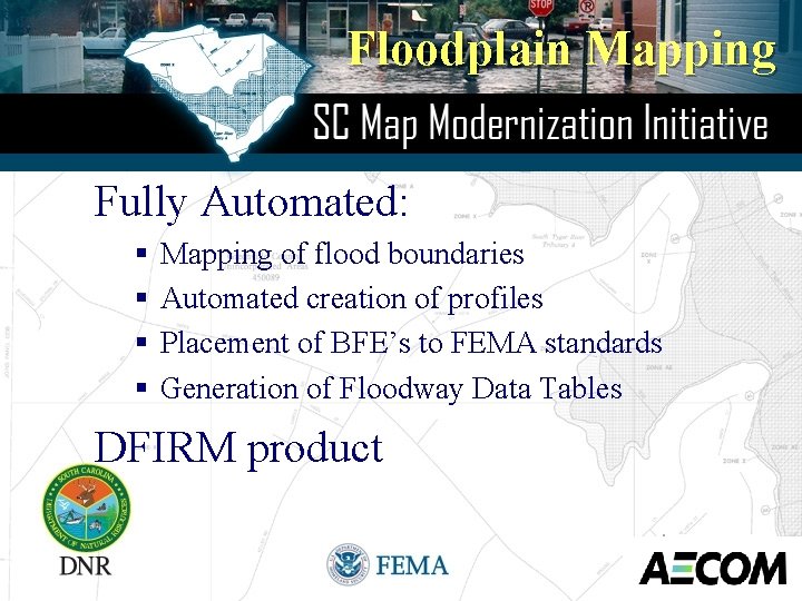 Floodplain Mapping Fully Automated: § § Mapping of flood boundaries Automated creation of profiles