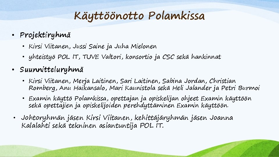 Käyttöönotto Polamkissa • Projektiryhmä • Kirsi Viitanen, Jussi Saine ja Juha Mielonen • yhteistyö