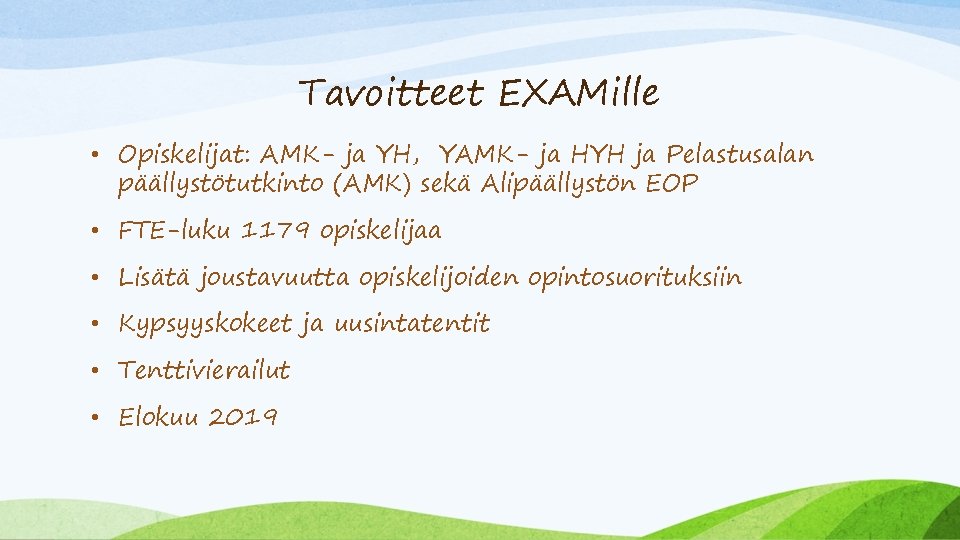 Tavoitteet EXAMille • Opiskelijat: AMK- ja YH, YAMK- ja HYH ja Pelastusalan päällystötutkinto (AMK)