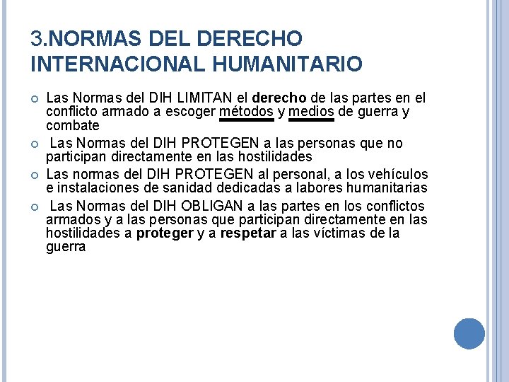 3. NORMAS DEL DERECHO INTERNACIONAL HUMANITARIO Las Normas del DIH LIMITAN el derecho de