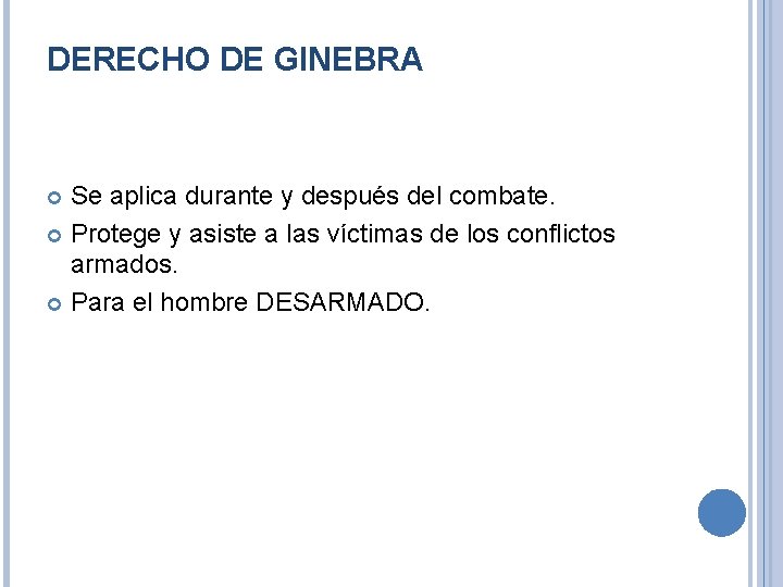 DERECHO DE GINEBRA Se aplica durante y después del combate. Protege y asiste a