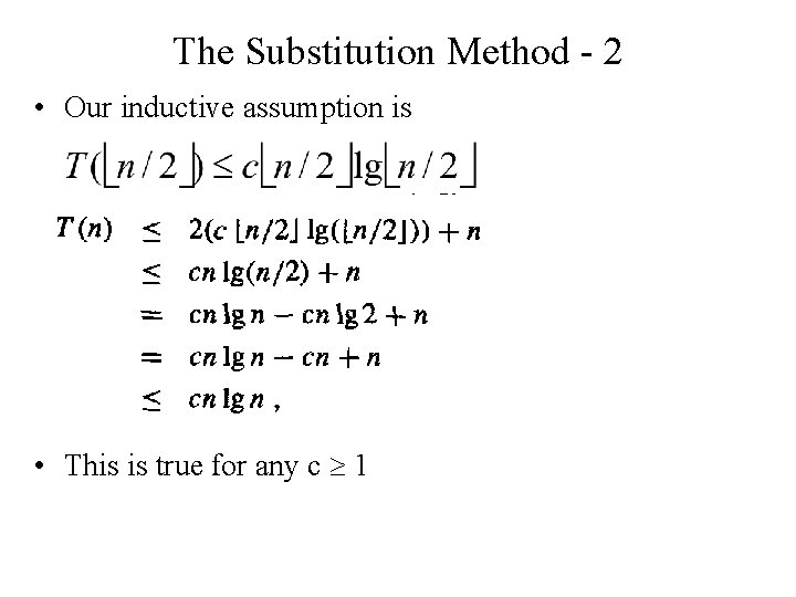 The Substitution Method - 2 • Our inductive assumption is • This is true