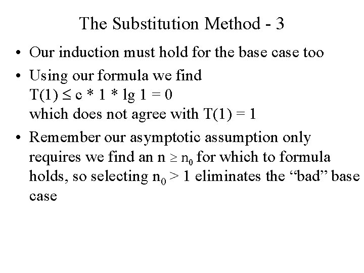 The Substitution Method - 3 • Our induction must hold for the base case