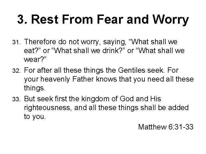 3. Rest From Fear and Worry Therefore do not worry, saying, “What shall we