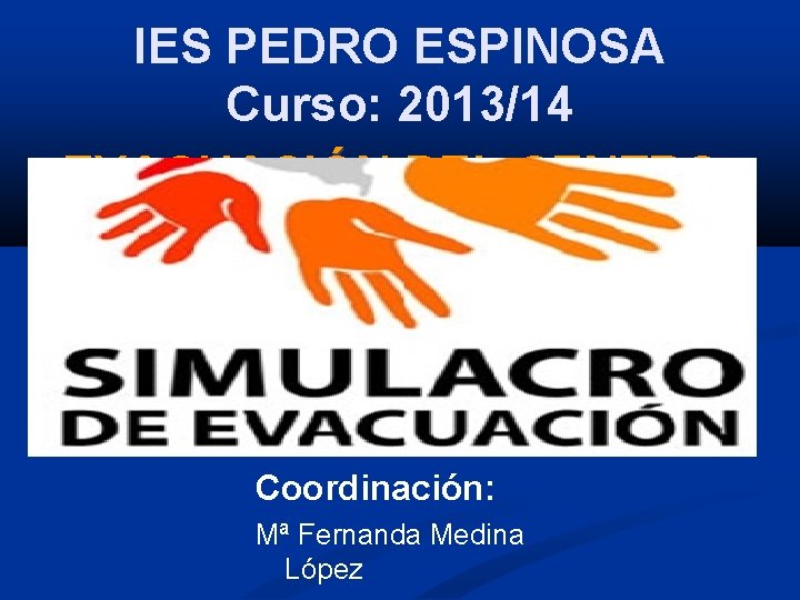 IES PEDRO ESPINOSA Curso: 2013/14 EVACUACIÓN DEL CENTRO: I. E. S. PEDRO ESPINOSA ANTEQUERA