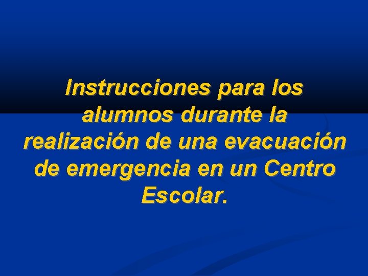 Instrucciones para los alumnos durante la realización de una evacuación de emergencia en un