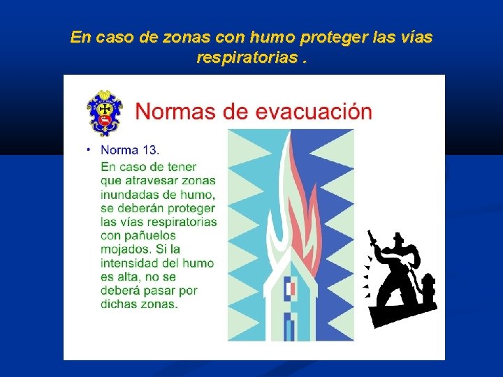 En caso de zonas con humo proteger las vías respiratorias. 