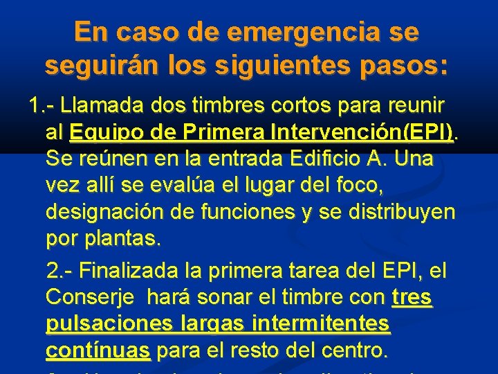 En caso de emergencia se seguirán los siguientes pasos: 1. - Llamada dos timbres