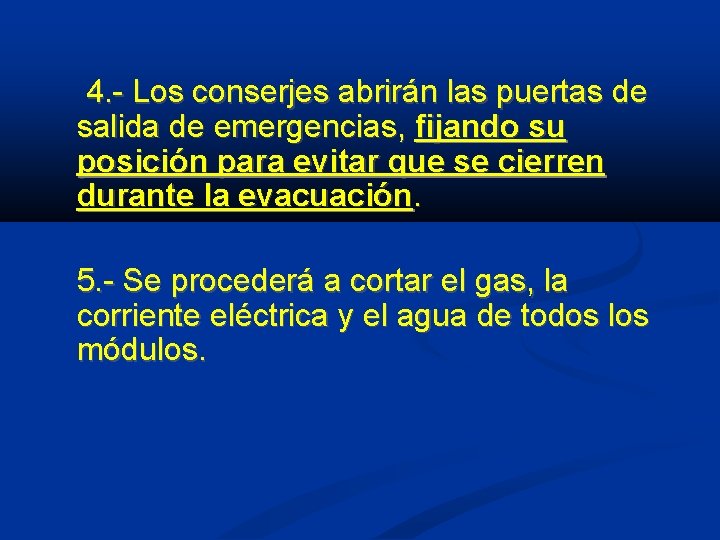  4. - Los conserjes abrirán las puertas de salida de emergencias, fijando su