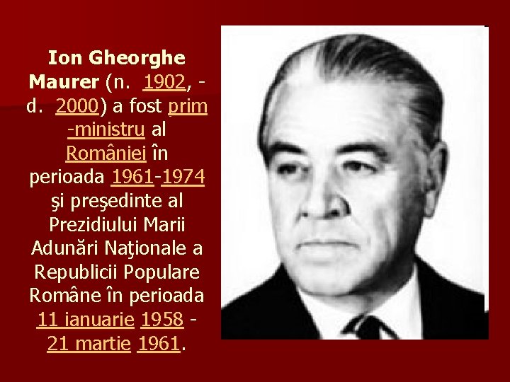 Ion Gheorghe Maurer (n. 1902, d. 2000) a fost prim -ministru al României în