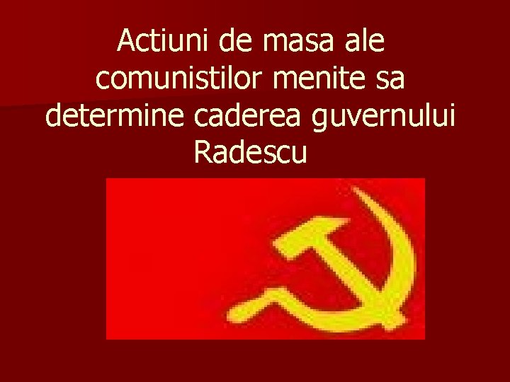 Actiuni de masa ale comunistilor menite sa determine caderea guvernului Radescu 