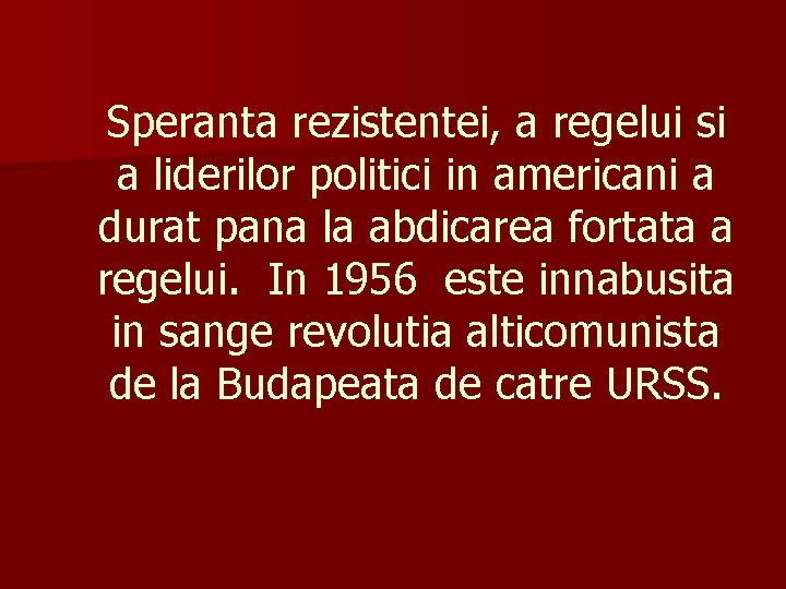 Speranta rezistentei, a regelui si a liderilor politici in americani a durat pana la