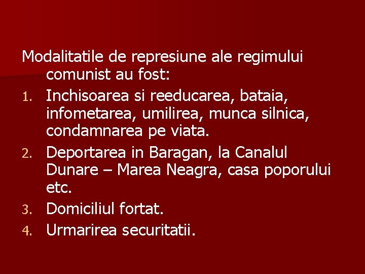 Modalitatile de represiune ale regimului comunist au fost: 1. Inchisoarea si reeducarea, bataia, infometarea,