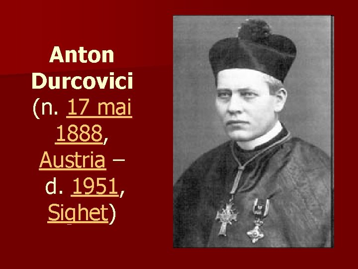 Anton Durcovici (n. 17 mai 1888, Austria – d. 1951, Sighet) 