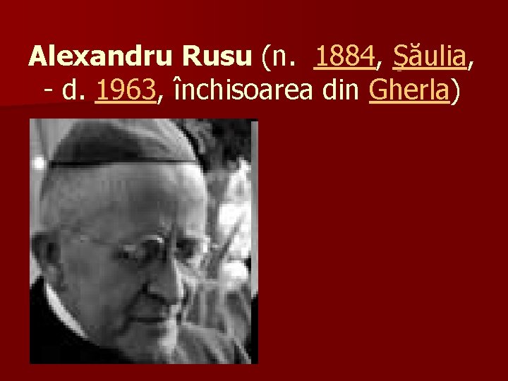 Alexandru Rusu (n. 1884, Şăulia, - d. 1963, închisoarea din Gherla) 