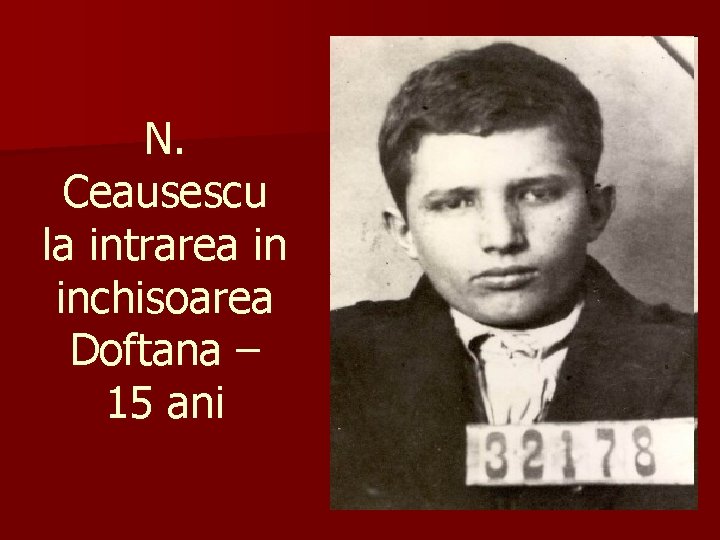 N. Ceausescu la intrarea in inchisoarea Doftana – 15 ani 