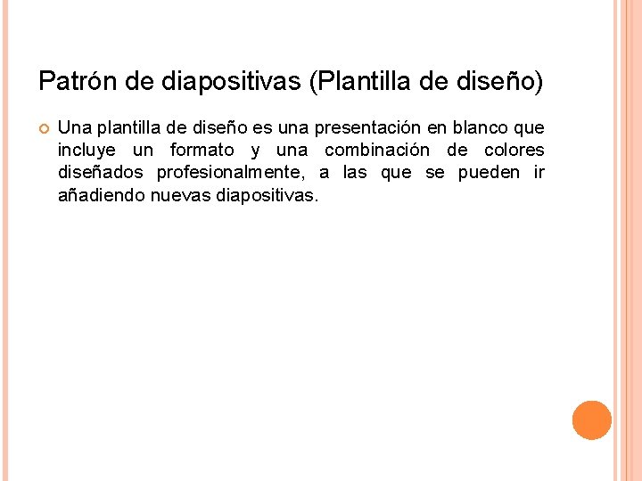 Patrón de diapositivas (Plantilla de diseño) Una plantilla de diseño es una presentación en Patrón de diapositivas (Plantilla de diseño) Una plantilla de diseño es una presentación en