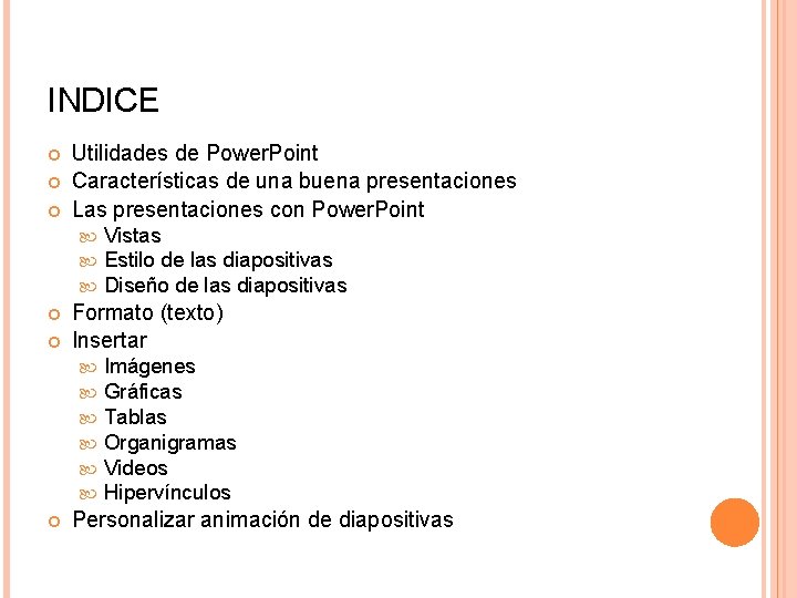 INDICE Utilidades de Power. Point Características de una buena presentaciones Las presentaciones con Power. INDICE Utilidades de Power. Point Características de una buena presentaciones Las presentaciones con Power.