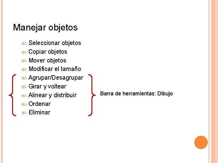 Manejar objetos Seleccionar objetos Copiar objetos Mover objetos Modificar el tamaño Agrupar/Desagrupar Girar y