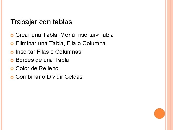 Trabajar con tablas Crear una Tabla: Menú Insertar>Tabla Eliminar una Tabla, Fila o Columna. Trabajar con tablas Crear una Tabla: Menú Insertar>Tabla Eliminar una Tabla, Fila o Columna.