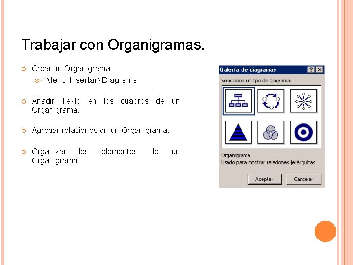 Trabajar con Organigramas. Crear un Organigrama Menú Insertar>Diagrama Añadir Texto en los cuadros de