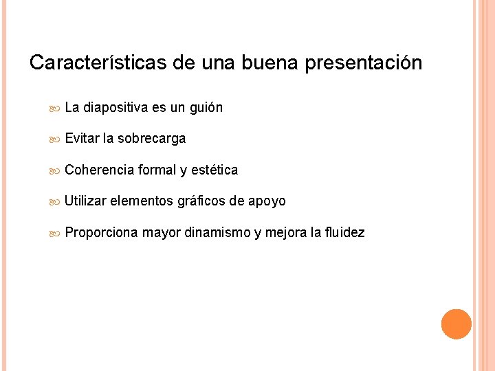 Características de una buena presentación La diapositiva es un guión Evitar la sobrecarga Coherencia